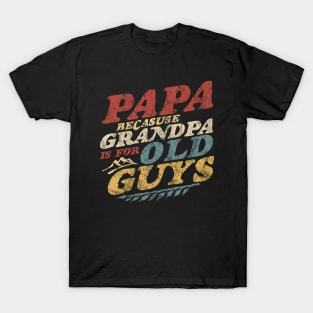 Papa Because Grandpa Is For Old Guys Fathers Day Vintage T-Shirt